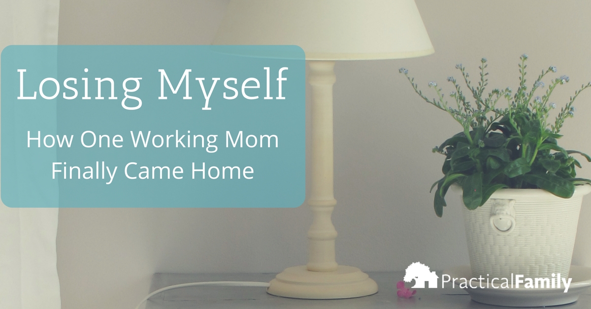 Losing Myself: How One Working Mom Finally Came Home
