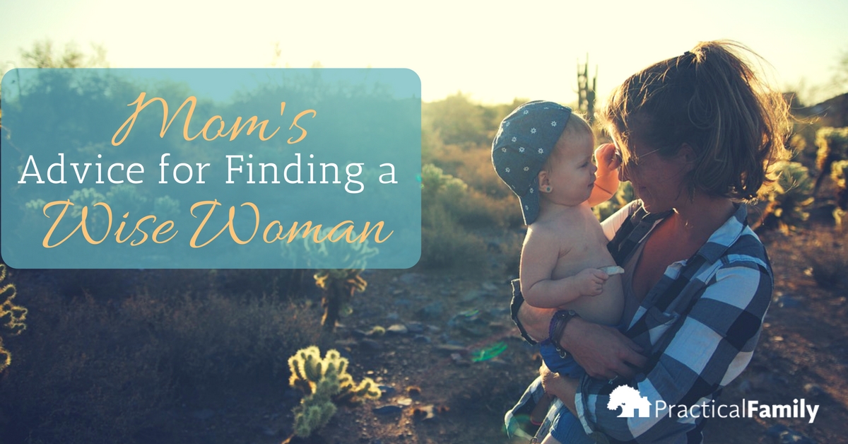 Mom’s Advice for Finding a Wise Woman