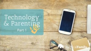 technology and parenting part 1