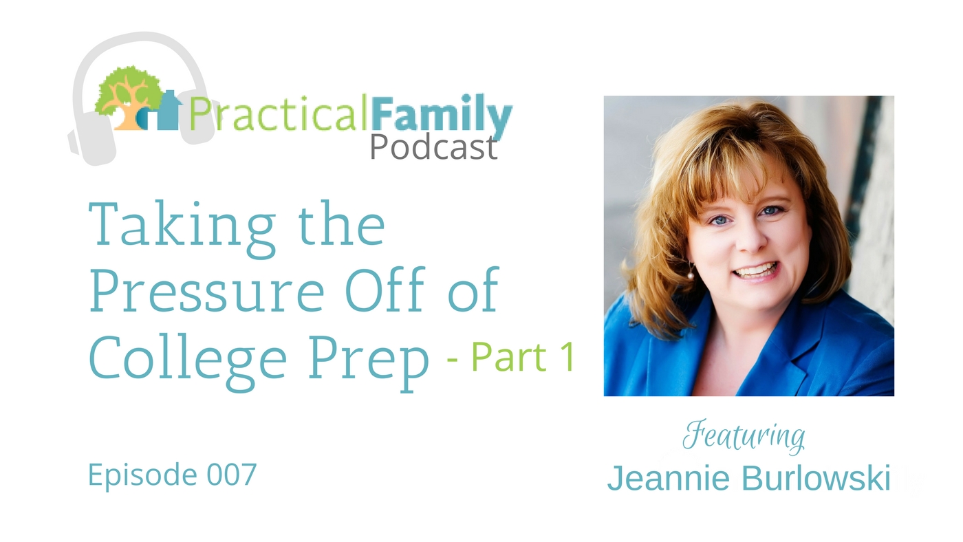 Episode 007 | Taking the Pressure Off of College Prep – Part 1