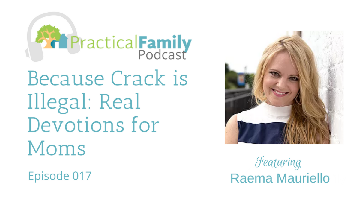 Episode 017 | Because Crack is Illegal: Real Devotions for Moms