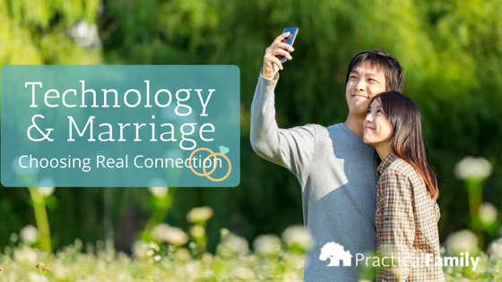 Technology and Marriage: Choosing Real Connection