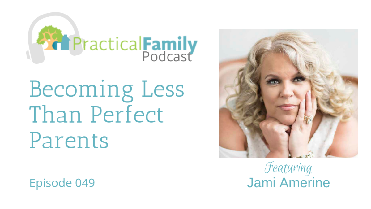 Episode 049 | Becoming Less Than Perfect Parents