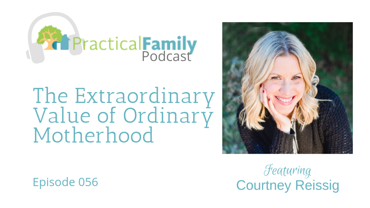 Episode 056 | The Extraordinary Value of Ordinary Motherhood