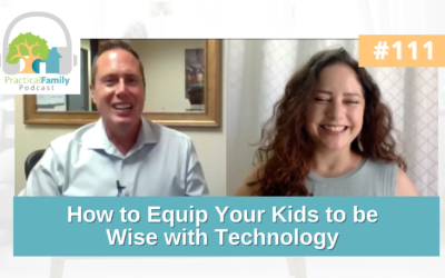 Episode 111 | How to Equip Your Kids to be Wise with Technology
